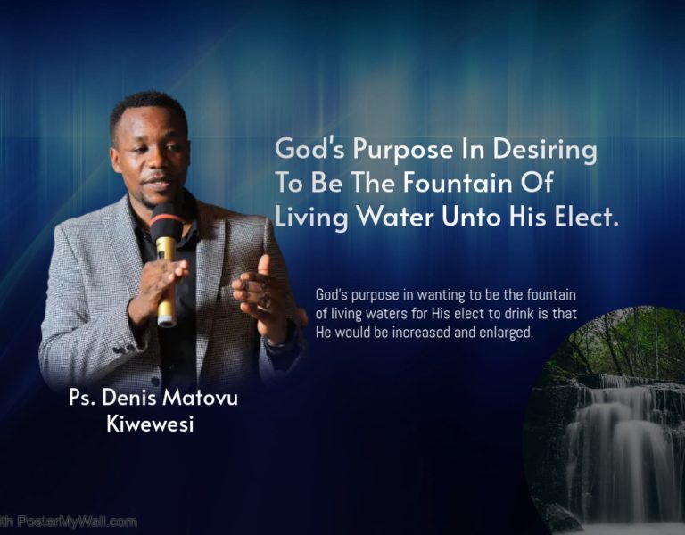 God’s Purpose In Desiring To Be The Fountain Of Living Water Unto His Elect.