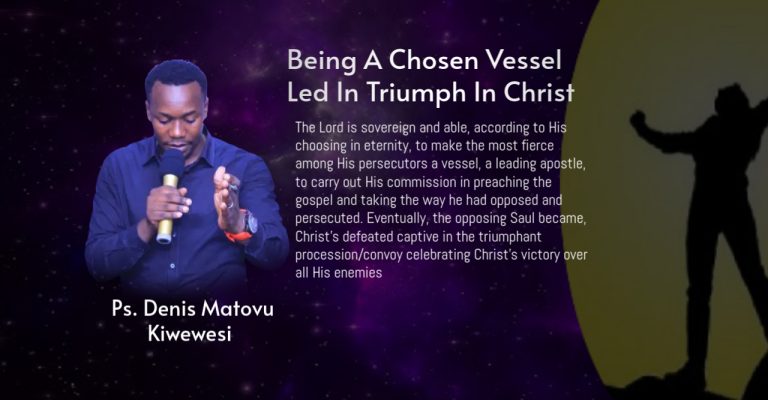 Being A Chosen Vessel Led In Triumph In Christ