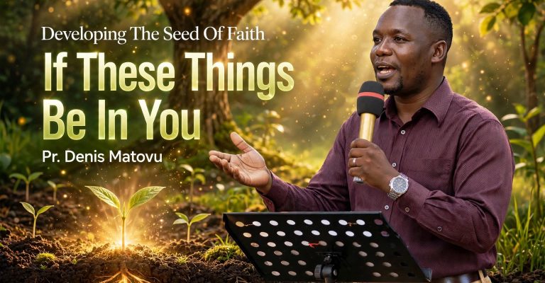 Developing The Seed Of Faith- If These Things Be In You