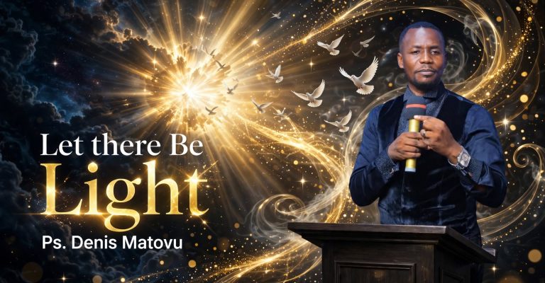 Let there Be Light | Pastor Denis Matovu