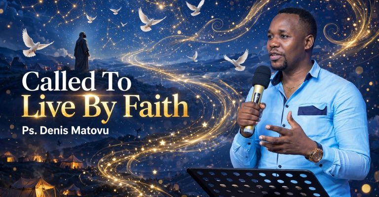 Called To Live By Faith- By Pastor Denis Matovu