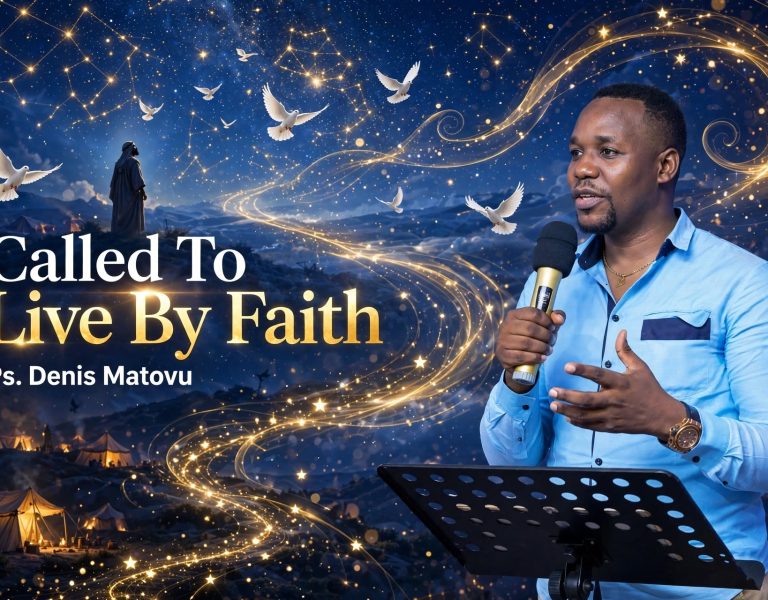 Called To Live By Faith- By Pastor Denis Matovu