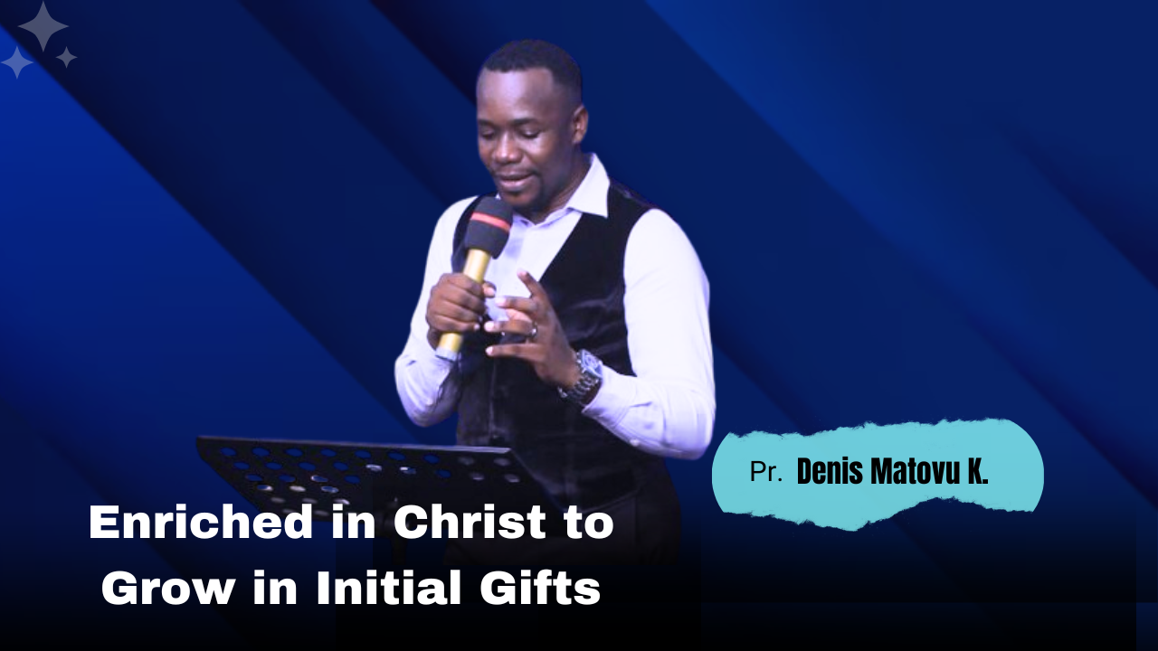 Enriched in Christ to grow in initial gifts